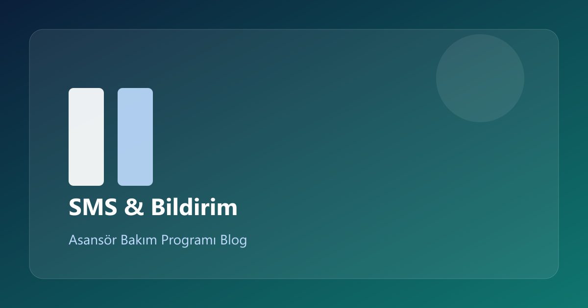 Asansör Bakımda SMS ve Bildirim Sistemi: Müşteri Memnuniyeti Rehberi