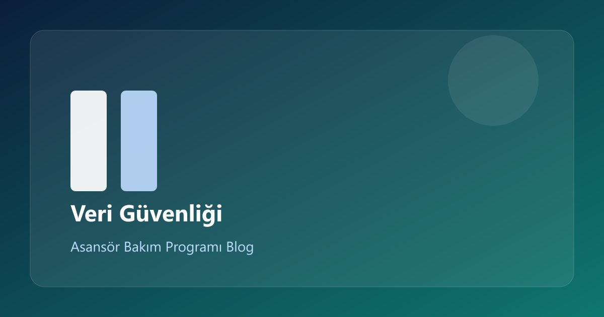 Asansör Bakım Verisinde KVKK ve Güvenlik: Nelere Dikkat Edilmeli?