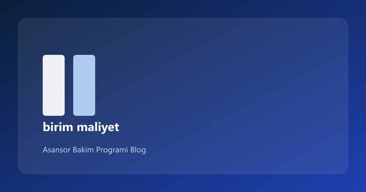 Asansör Başına Bakım Maliyeti: Uygulama İpuçları (16/3)