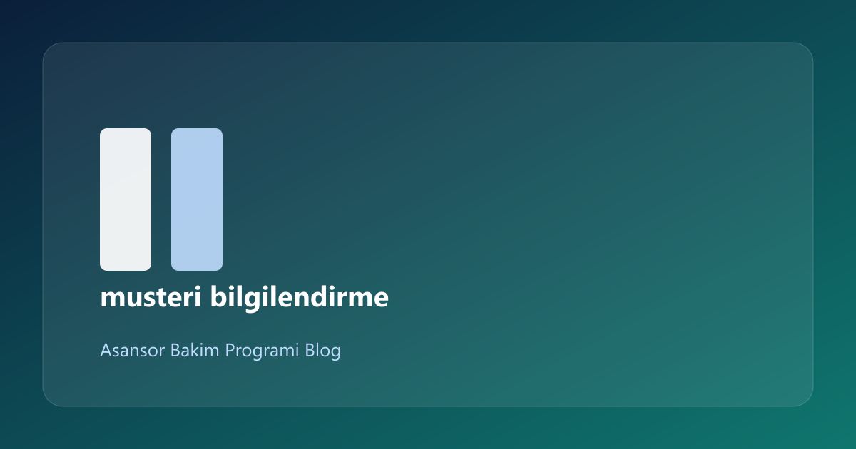 Asansör Bakımda Müşteri Bilgilendirme: Kontrol Listesi (11/2)