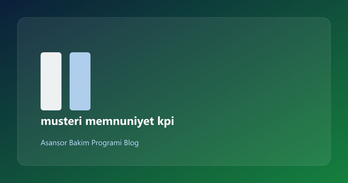 Asansör Bakım Müşteri Memnuniyeti KPI: Kontrol Listesi (12/2)